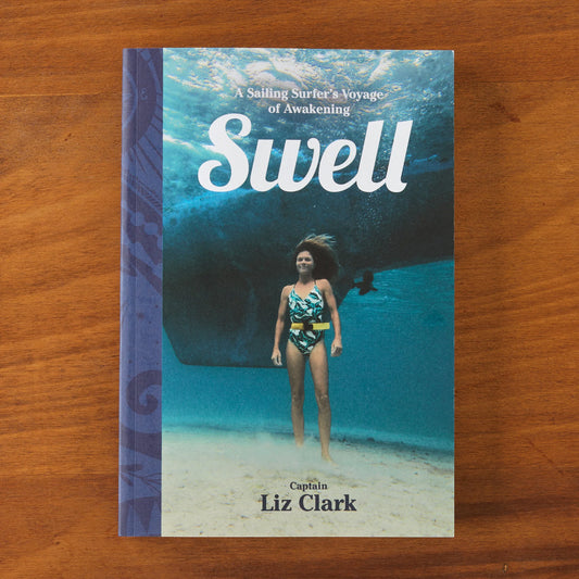 Swell: A Sailing Surfer’s Voyage of Awakening by Captain Liz Clark (paperback book)